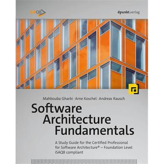 Pre-Owned Software Architecture Fundamentals : A Study Guide for the Certified Professional for Software Architecture: Foundation Level, iSAQB Compliant