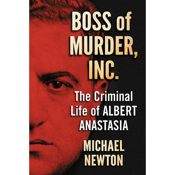 Boss of Murder, Inc.: The Criminal Life of Albert Anastasia, (Paperback)