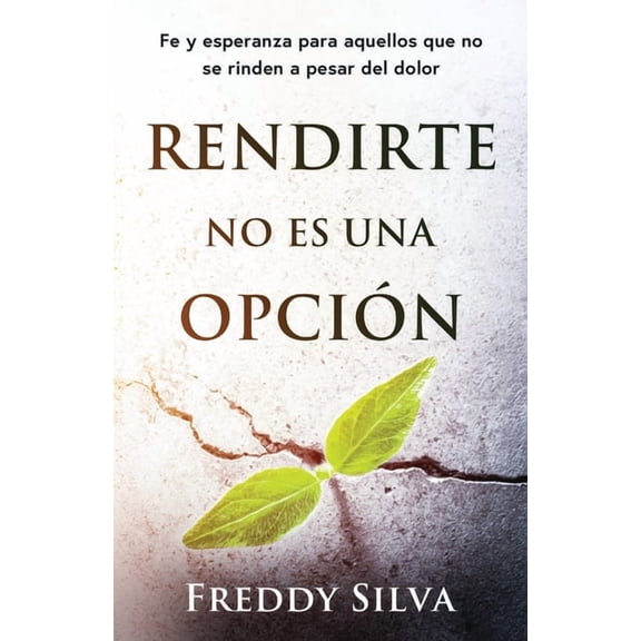 Rendirte No Es Una Opción: Fe Y Esperanza Para Aquellos Que No Se Rinden a Pesar del Dolor, (Paperback)