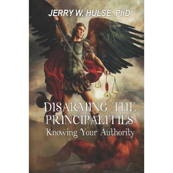 Disarming the Principalities: Knowing Your Authority (Paperback) by Jerry W Hulse