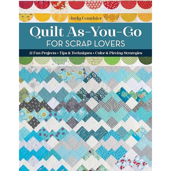 Pre-Owned Quilt As-You-Go for Scrap Lovers: 11 Fun Projects; Tips & Techniques; Color & Piecing Strategies (Paperback) 1644032732 9781644032732