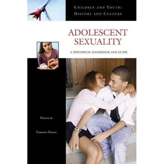 Children and Youth: History and Culture Adolescent Sexuality: A Historical Handbook and Guide, (Hardcover)
