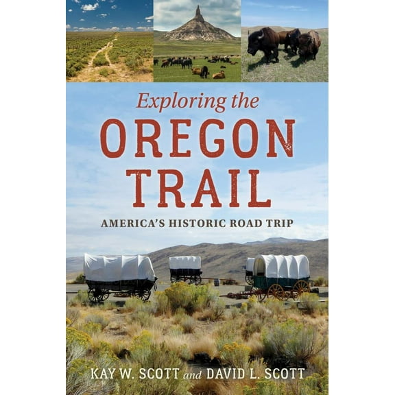 Exploring the Oregon Trail: America's Historic Road Trip (Paperback)