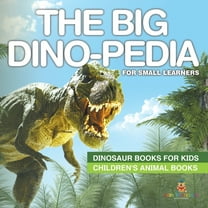 The Big Dino-pedia for Small Learners - Dinosaur Books for Kids Children's Animal Books, (Paperback)