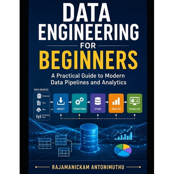 Data Engineering for Beginners: A Practical Guide to Modern Data Pipelines and Analytics, (Paperback)