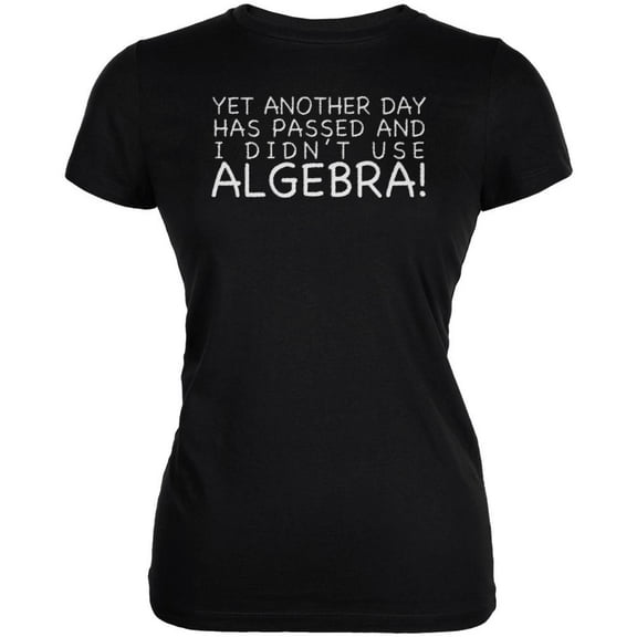Didn't Use Algebra Today Black Juniors Soft T-Shirt - Medium