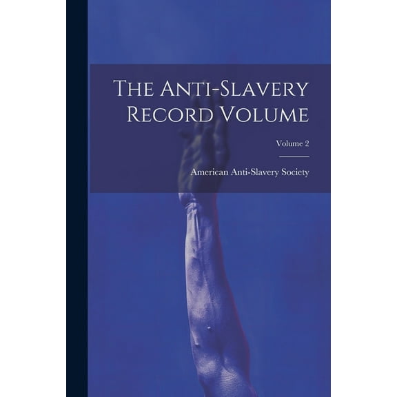 The Anti-slavery Record Volume; Volume 2 (Paperback)
