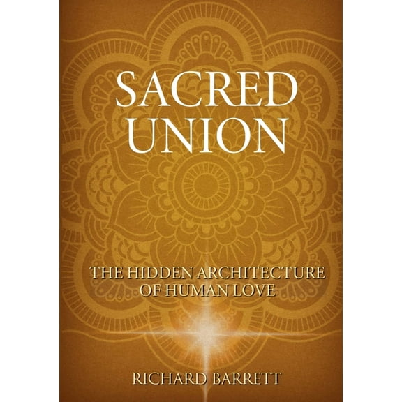 The Sacred Union: The Hidden Architecture of Human Love, (Paperback)