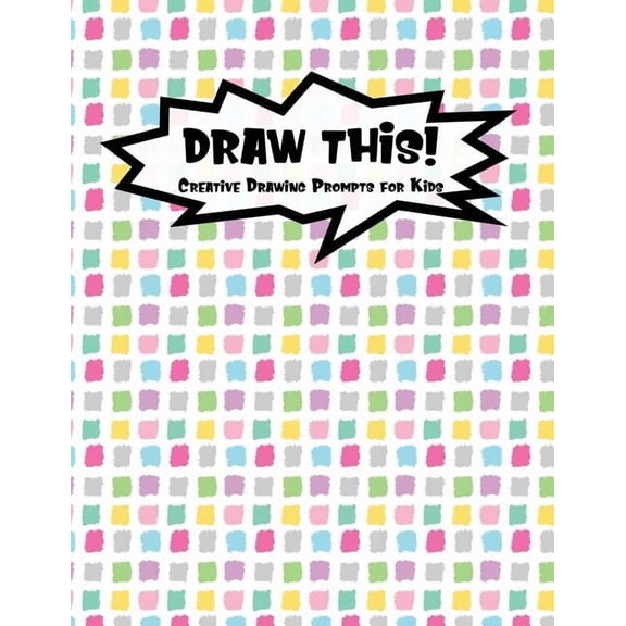 Kiddo Prompt: Draw This! : 100 Drawing Prompts for Kids - Rainbow Tiles - Version 1 (Series #32) (Paperback)