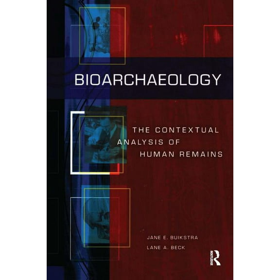 Bioarchaeology: The Contextual Analysis of Human Remains, (Hardcover)