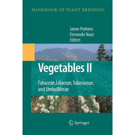 Handbook of Plant Breeding Vegetables II: Fabaceae, Liliaceae, Solanaceae, and Umbelliferae, Book 2, (Paperback)