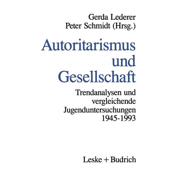 Autoritarismus Und Gesellschaft: Trendanalysen Und Vergleichende Jugenduntersuchungen Von 1945-1993, (Paperback)
