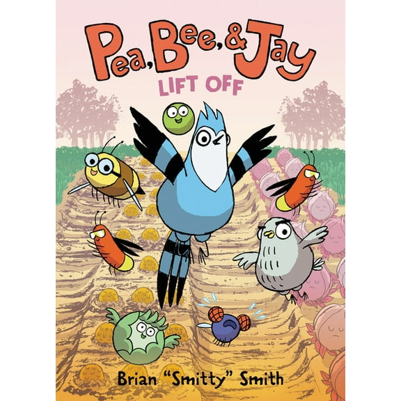 Pea, Bee, & Jay Pea, Bee, & Jay: Lift Off, Book 3, (Paperback)