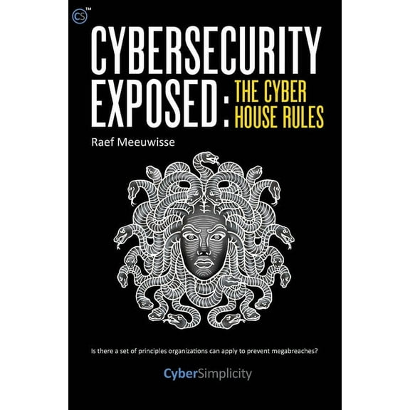 Cybersecurity Exposed: The Cyber House Rules, (Paperback)