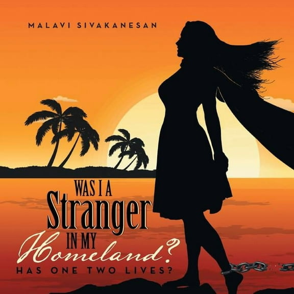 Was I a Stranger in My Homeland?: Has One Two Lives? (Paperback) by Malavi Sivakanesan