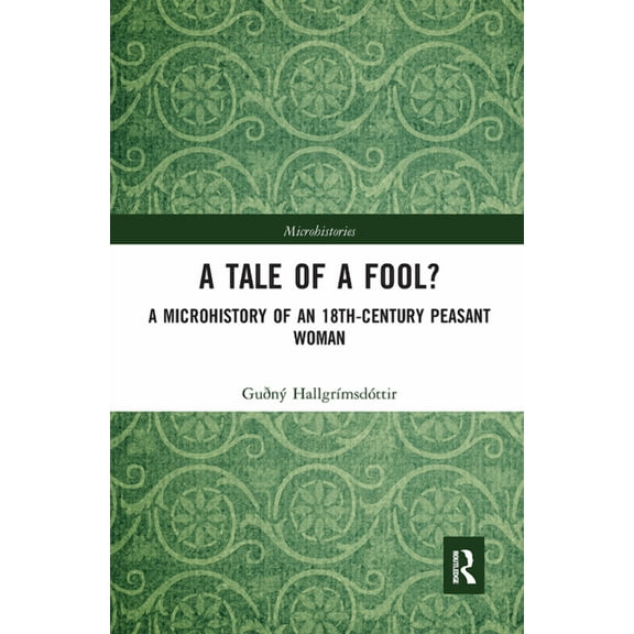 Microhistories A Tale of a Fool?: A Microhistory of an 18th-Century Peasant Woman, (Paperback)