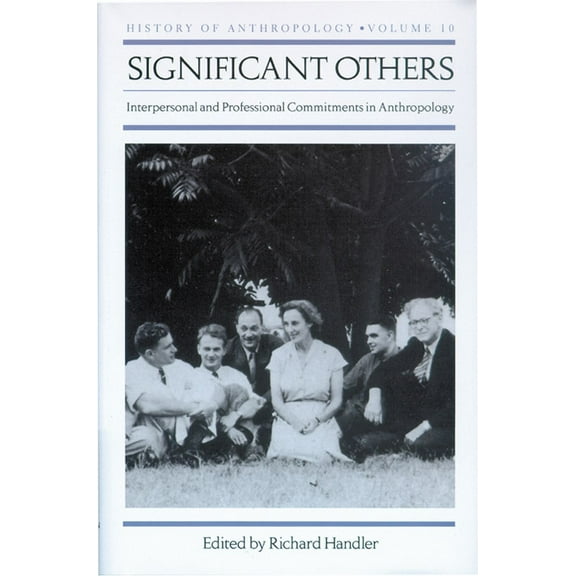 History of Anthropology Significant Others: Interpersonal and Professional Commitments in Anthropology, Book 10, (Hardcover)