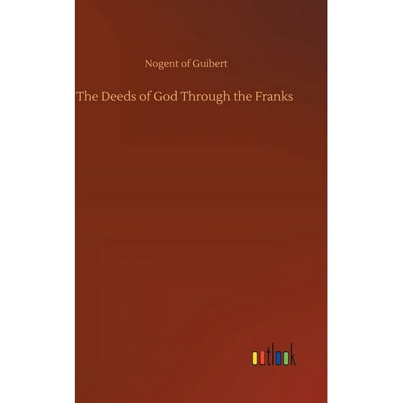The Deeds of God Through the Franks (Hardcover)