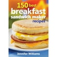 thumbnail image 1 of Firefly 150 Best Breakfast Sandwich Maker Recipes Cook Book by Jennifer Williams, 1 of 1