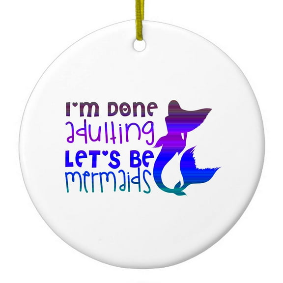 DistinctInk Hanging Ceramic Christmass Tree Ornament with Gold String - Great Gift / Present - 2 3/4 inch diameter - I'm Done Adulting Let's Be Mermaids