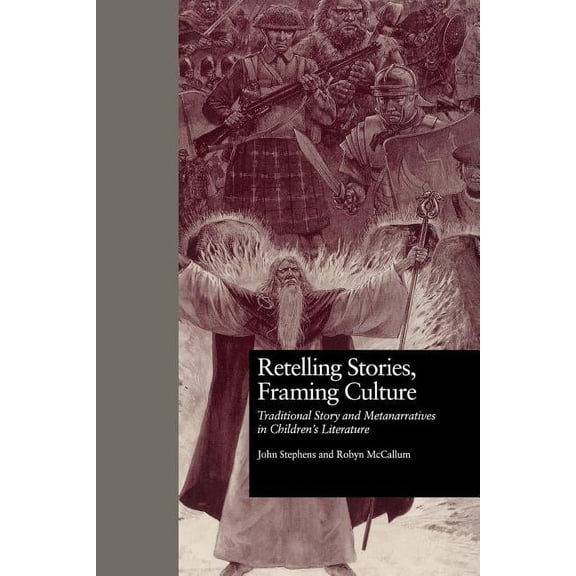 Children's Literature and Culture Retelling Stories, Framing Culture: Traditional Story and Metanarratives in Children's Literature, (Paperback)