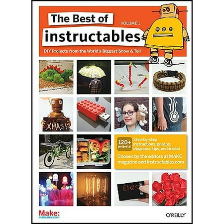 The Best of Instructables Volume I : Do-It-Yourself Projects from the World's Biggest Show & (Biggest And Best House In The World)