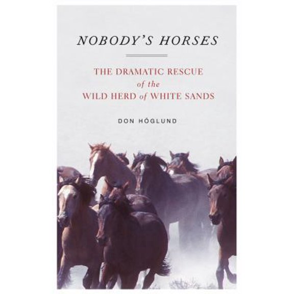 Pre-Owned Nobody's Horses: The Dramatic Rescue of the Wild Herd of White Sands (Hardcover) 0743290887 9780743290883