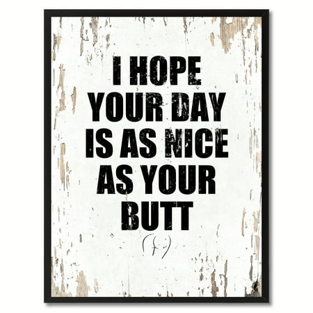 Butt Pictures I Hope Your Day Is As Nice As Your Butt Quote Saying Canvas Print Picture Frame Home Decor Wall Art Gift Ideas ()