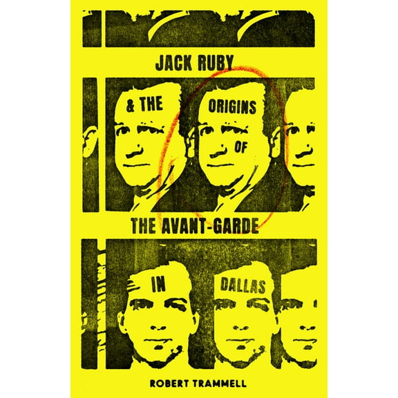 Jack Ruby and the Origins of the Avant-Garde in Dallas: And Other Stories, (Paperback)