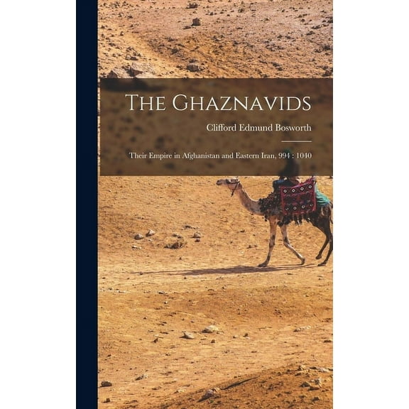 The Ghaznavids: Their Empire in Afghanistan and Eastern Iran, 994: 1040, (Hardcover)