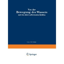 Von Der Bewegung Des Wassers Und Den Dabei Auftretenden KrÃ¤ften: Grundlagen Zu Einer Praktischen Hydrodynamik FÃ¼r Bauing, (Paperback)