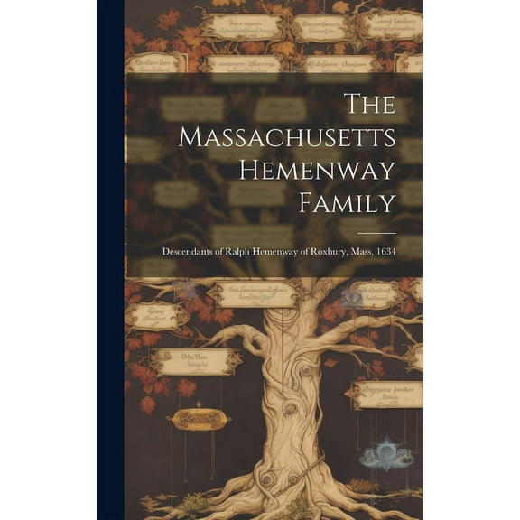 The Massachusetts Hemenway Family : Descendants of Ralph Hemenway of Roxbury, Mass, 1634 (Hardcover)
