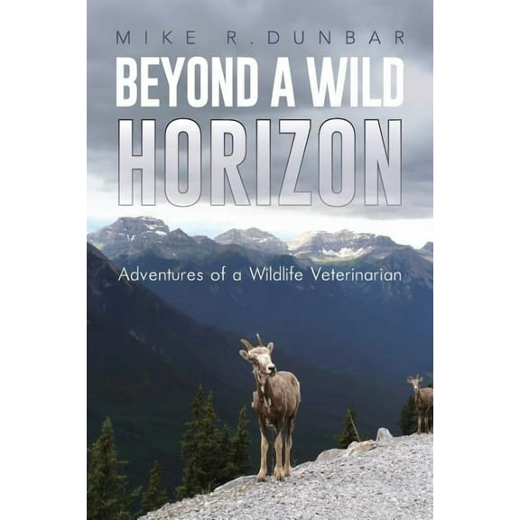 Beyond a Wild Horizon: Adventures of a Wildlife Veterinarian (Paperback)