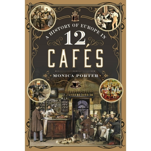 A History of Europe in 12 Cafes, (Hardcover)