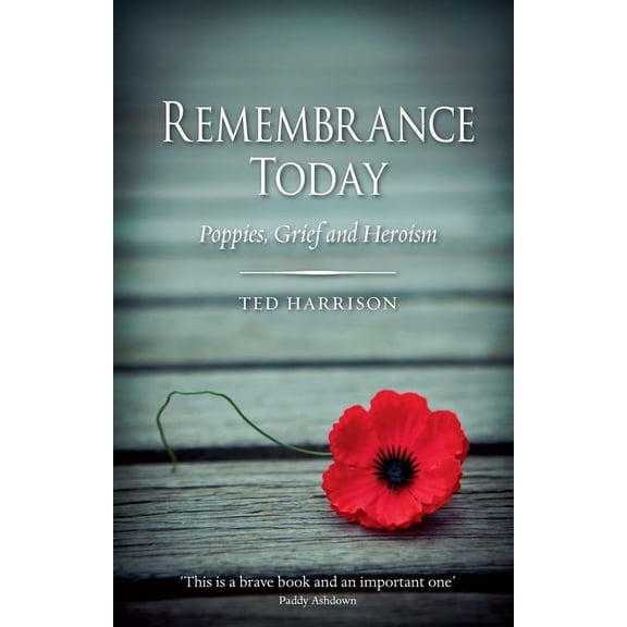 Remembrance Today : Poppies, Grief and Heroism (Hardcover)