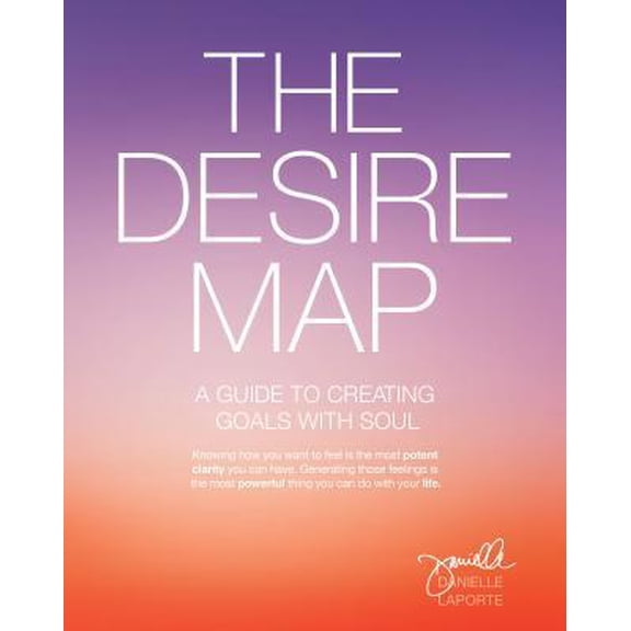 Pre-Owned The Desire Map: A Guide to Creating Goals with Soul (Paperback) 1622032519 9781622032518