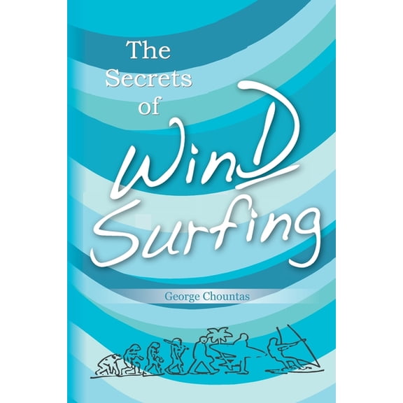 The Secrets of Windsurfing: A Complete Guide, (Paperback)