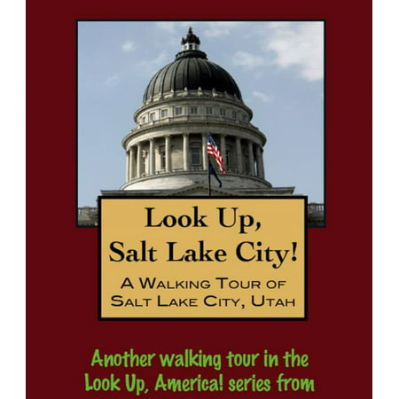 Look Up, Salt Lake City! A Walking Tour of Salt Lake City, Utah -