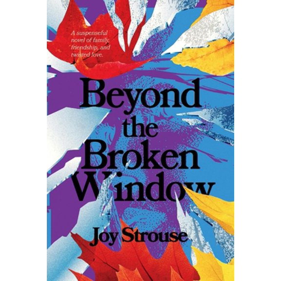 Pre-Owned Beyond the Broken Window: A Suspenseful Novel of Family, Friendship, and Twisted Love. (Paperback) 166781771X 9781667817712