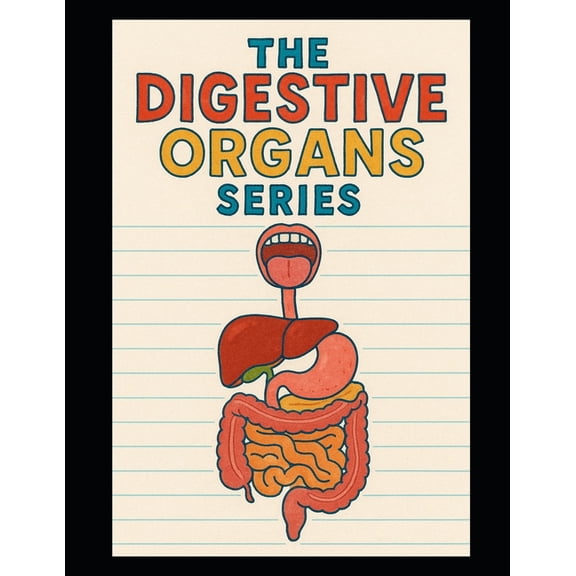 Human Anatomy for Kids The Digestive Organs Series, (Paperback)