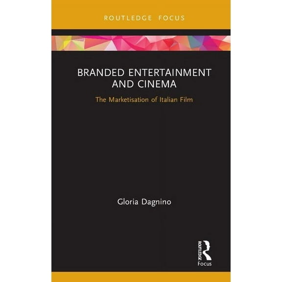 Routledge Critical Advertising Studies Branded Entertainment and Cinema: The Marketisation of Italian Film, (Hardcover)