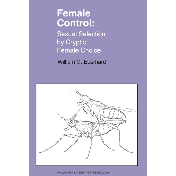 Monographs in Behavior and Ecology Female Control: Sexual Selection by Cryptic Female Choice, Book 17, (Paperback)