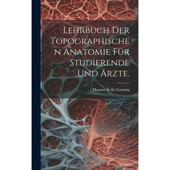 Lehrbuch der topographischen Anatomie für Studierende und Ärzte. (Hardcover)