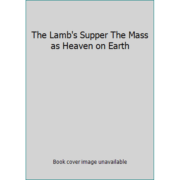 Pre-Owned The Lamb's Supper: The Mass as Heaven on Earth (Special Augustine Institute Edition) (Paperback) 0385365586 9780385365581