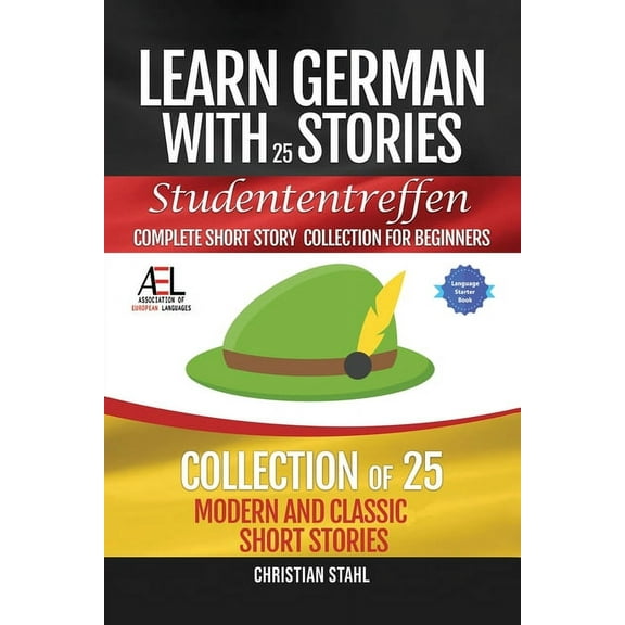 Learn German with Stories Studententreffen Complete Short Story Collection for Beginners: 25 Modern and Classic Short St, (Paperback)