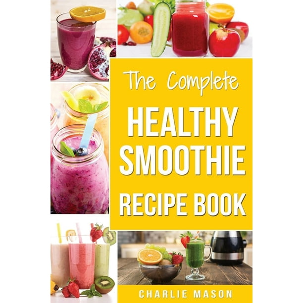 The Complete Healthy Smoothie Recipe Book : Smoothie Cookbook Smoothie  Cleanse Smoothie Bible Smoothie Diet Book (Smoothie Recipe Book Smoothie  Recipes Smoothie Recipes Smoothie) (Paperback) 