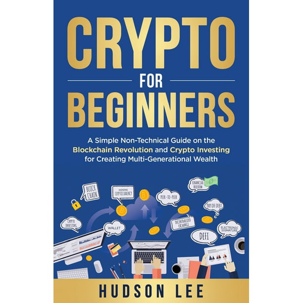 Crypto for Beginners : A Simple Non-Technical Guide on the