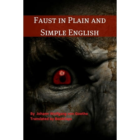 Faust in Plain and Simple English: First Part of the Tragedy (A Modern Translation and the Original Version) - (Best English Translation Of Faust)