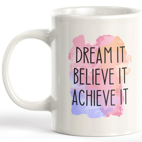 Dream It Believe It Achieve It 11oz Coffee Mug - Funny Novelty Souvenir