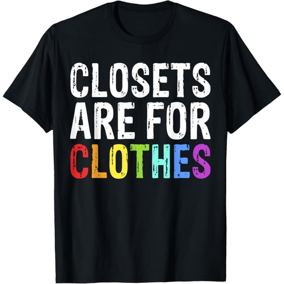 Closets Are For Clothes Shirt For LGBT Pride T-Shirt